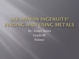 AOI Human Ingenuity! Finding and Using Metals