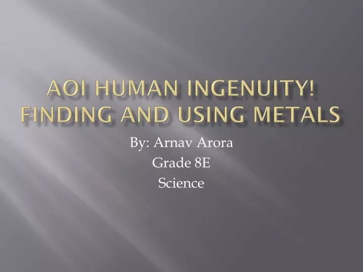 aoi human ingenuity finding and using metals