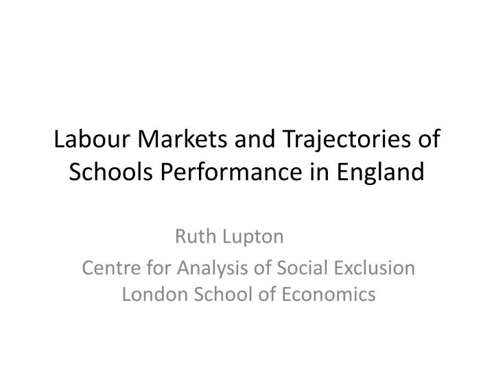 labour markets and trajectories of schools performance in england