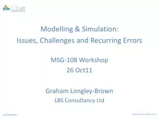 Modelling &amp; Simulation: Issues, Challenges and Recurring Errors MSG-108 Workshop 26 Oct11