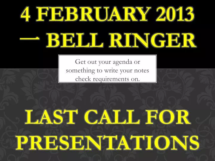 4 february 2013 bell ringer last call for presentations