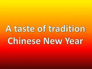A taste of tradition Chinese New Year