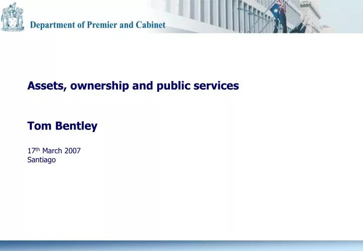 assets ow nership and public services tom bentley 17 th march 2007 santiago