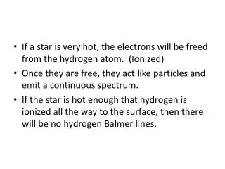 If a star is very hot, the electrons will be freed from the hydrogen atom. (Ionized)