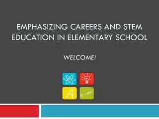 Emphasizing Careers and STEM Education in Elementary School Welcome!