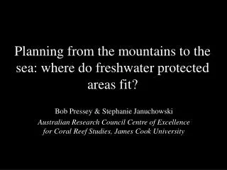 Planning from the mountains to the sea: where do freshwater protected areas fit?