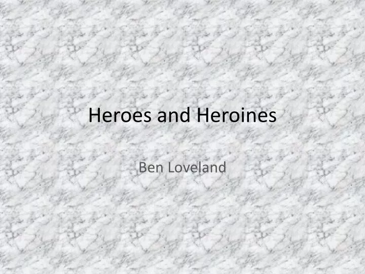 heroes and heroines