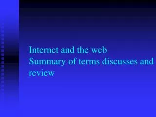 Internet and the web Summary of terms discusses and review