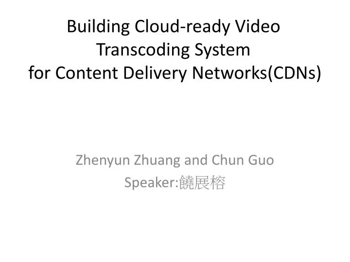 building cloud ready video transcoding system for content delivery networks cdns
