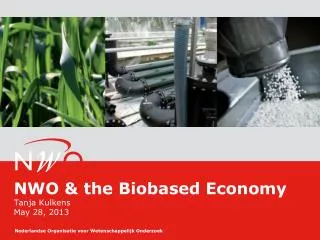 NWO &amp; the Biobased Economy Tanja Kulkens May 28, 2013