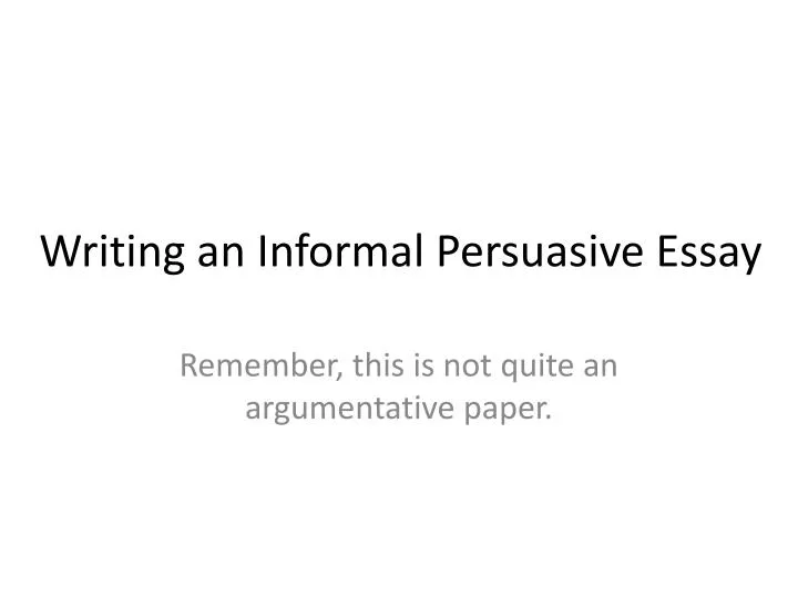 writing an informal persuasive essay