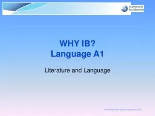 WHY IB? Language A1