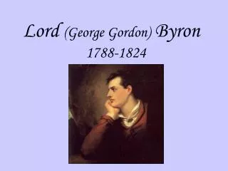 Lord (George Gordon) Byron 1788-1824