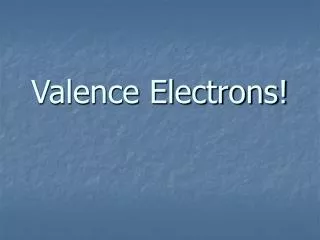 Valence Electrons!