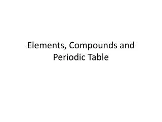 Elements, Compounds and Periodic Table