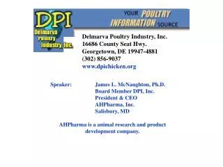 Speaker: 	James L. McNaughton, Ph.D. 		Board Member DPI, Inc.	 		President &amp; CEO 		AHPharma, Inc.