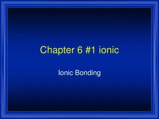 Chapter 6 #1 ionic