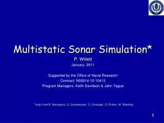 Multistatic Sonar Simulation* P. Willett January, 2011 Supported by the Office of Naval Research