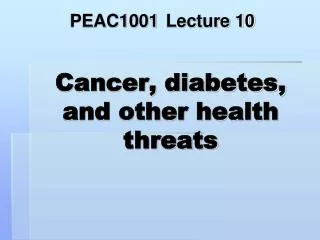 Cancer, diabetes, and other health threats
