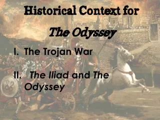 Historical Context for The Odyssey The Trojan War The Iliad and The Odyssey