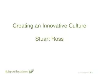 Creating an Innovative Culture Stuart Ross