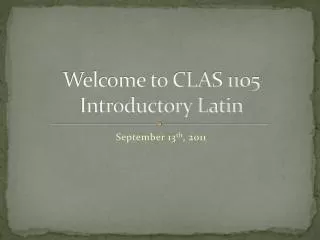 Welcome to CLAS 1105 Introductory Latin