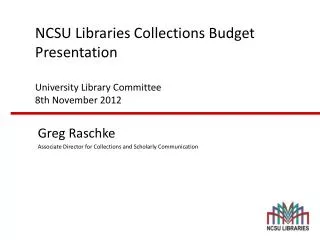NCSU Libraries Collections Budget Presentation University Library Committee 8th November 2012
