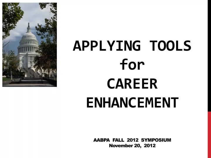 applying tools for career enhancement aabpa fall 2012 symposium n ovember 20 2012