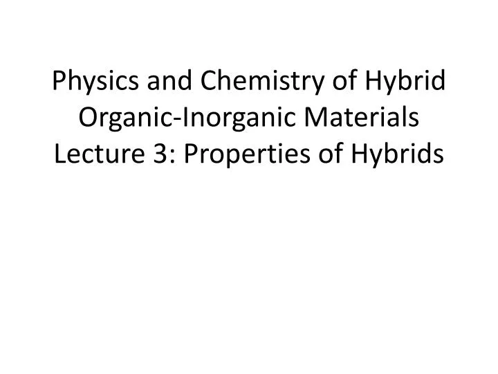 physics and chemistry of hybrid organic inorganic materials lecture 3 properties of hybrids