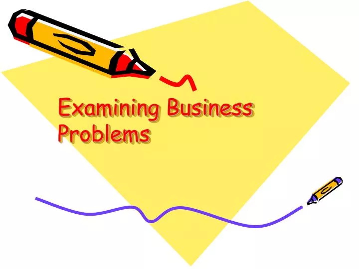 examining business problems