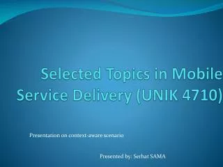 Selected Topics in Mobile Service Delivery (UNIK 4710)