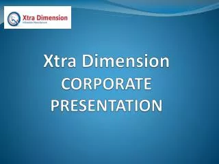 Xtra Dimension CORPORATE PRESENTATION