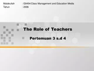 The Role of Teachers Pertemuan 3 s.d 4