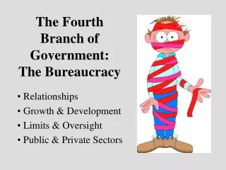 The Fourth Branch of Government: The Bureaucracy