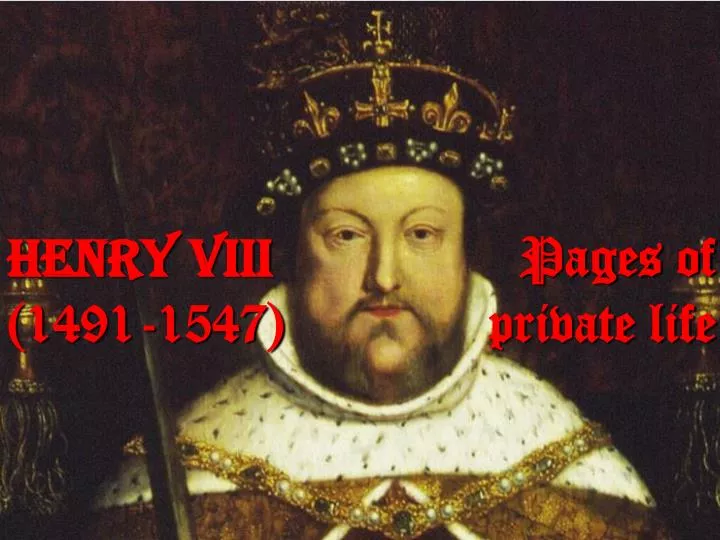 henry viii pages of 1491 1547 private life
