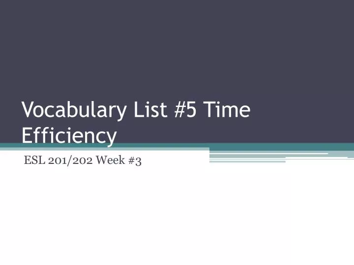 vocabulary list 5 time efficiency