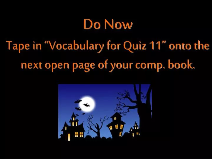 do now tape in vocabulary for quiz 11 onto the next open page of your comp book