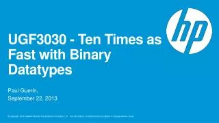 UGF3030 - Ten Times as Fast with Binary Datatypes