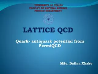 UNIVERSIT Y OF TIR ana FA CULTY OF NATURAL SCIENCE PHYSICS DEPARTMENT LATTICE QCD