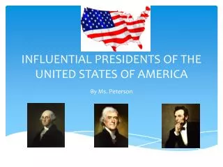 INFLUENTIAL PRESIDENTS OF THE UNITED STATES OF AMERICA