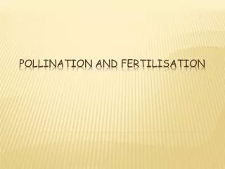Pollination and Fertilisation