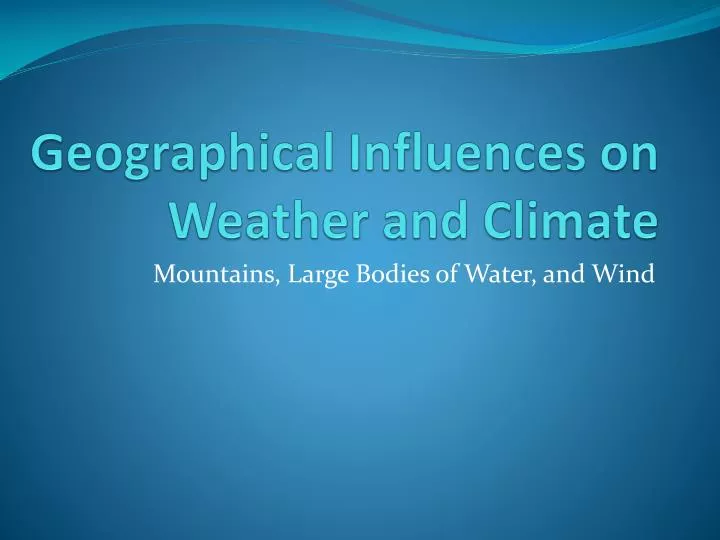 geographical influences on weather and climate