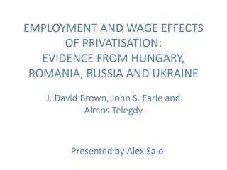 EMPLOYMENT AND WAGE EFFECTS OF PRIVATISATION: EVIDENCE FROM HUNGARY, ROMANIA, RUSSIA AND UKRAINE