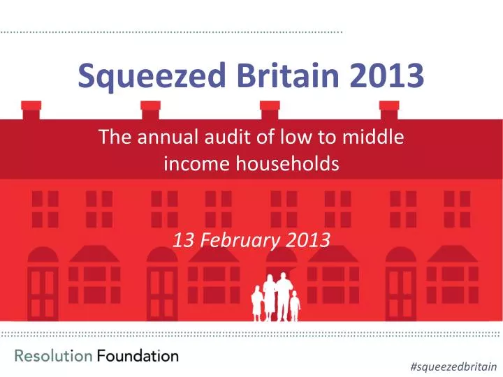 squeezed britain 2013 the annual audit of low to middle income households 13 february 2013