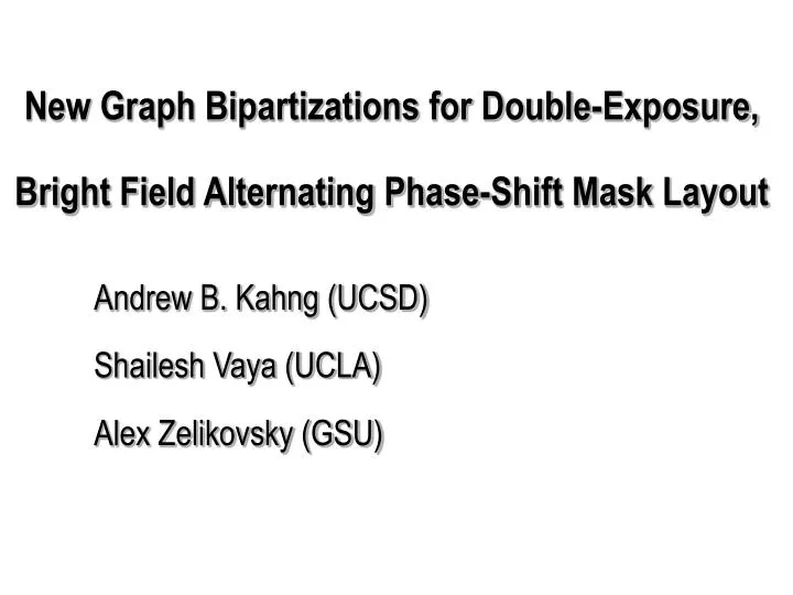 new graph bipartizations for double exposure bright field alternating phase shift mask layout