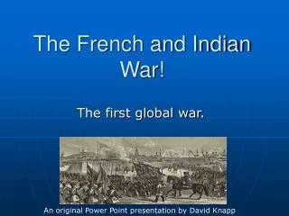 The French and Indian War!