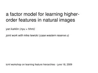 a factor model for learning higher-order features in natural images yan karklin ( nyu + hhmi)