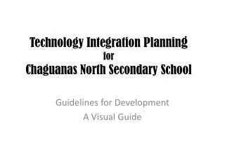 Technology Integration Plannin g for Chaguanas North Secondary School