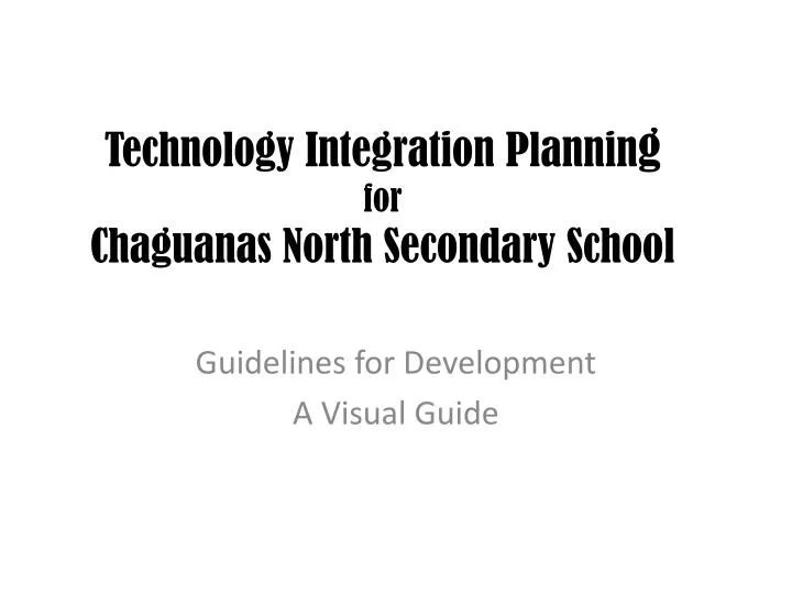technology integration plannin g for chaguanas north secondary school