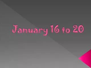 january 16 to 20